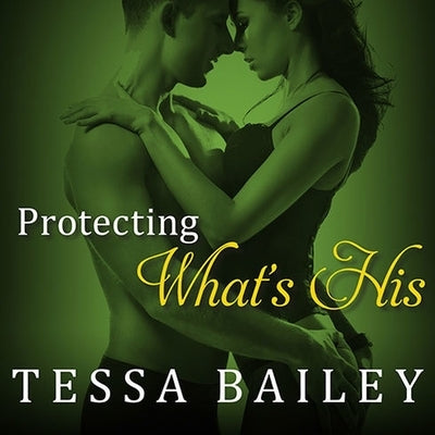 Protecting What's His Lib/E by Bailey, Tessa