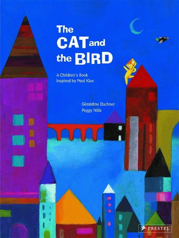 The Cat and the Bird: A Children's Book Inspired by Paul Klee by Elschner, GÃ©raldine