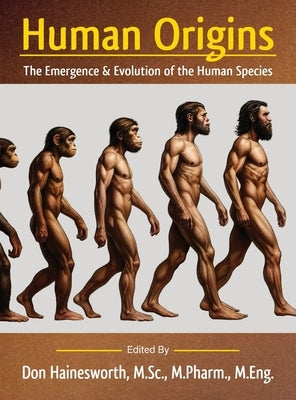 Human Origins: The Emergence and Evolution of the Human Species by Hainesworth M. Sc M. Pharm M. Eng, Don