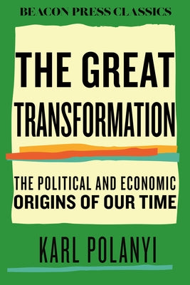 The Great Transformation: The Political and Economic Origins of Our Time by Polanyi, Karl