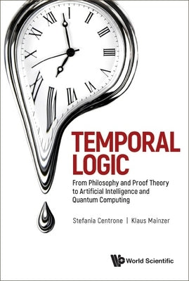 Temporal Logic: From Philosophy and Proof Theory to Artificial Intelligence and Quantum Computing by Mainzer, Klaus