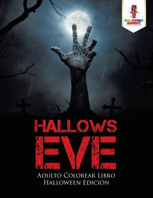 Hallows Eve: Adulto Colorear Libro Halloween Edición by Coloring Bandit