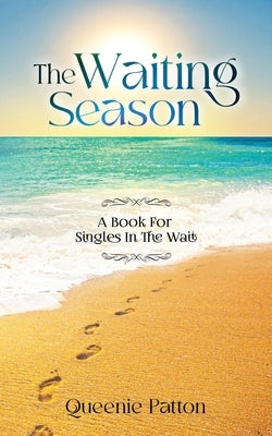 The Waiting Season: A Book For Singles In The Wait by Patton, Queenie