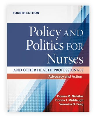 Policy and Politics for Nurses and Other Health Professionals: Advocacy and Action: Advocacy and Action by Nickitas, Donna M.