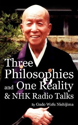 Three Philosophies and One Reality & NHK Radio Talks by Nishijima, Gudo Wafu