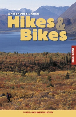 Whitehorse & Area Hikes & Bikes by Yukon Conservation Society