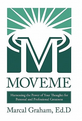 Moveme: Harnessing the Power of Your Thoughts for Personal and Professional Greatness by Graham Ed D., Marcal