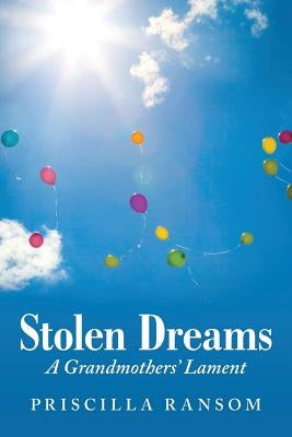 Stolen Dreams: A Grandmothers' Lament by Ransom, Priscilla