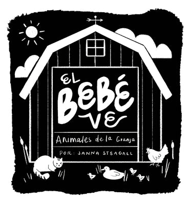 El Bebé Ve Animales de Granja: Un Libro de Cartón de Alto Contraste Para Bebés by Steagall, Janna