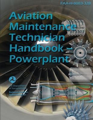 Aviation Maintenance Technician Handbook - Powerplant FAA-H-8083-32B by U S Department of Transportation