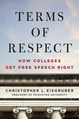 Terms of Respect: How Colleges Get Free Speech Right by Eisgruber, Christopher L.