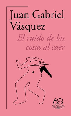 El Ruido de Las Cosas Al Caer (60 Aniversario de Alfaguara) / The Sound of Thing S Falling by V?squez, Juan Gabriel