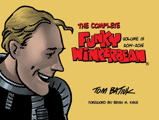 The Complete Funky Winkerbean, Volume 15, 2014-2016 by Batiuk