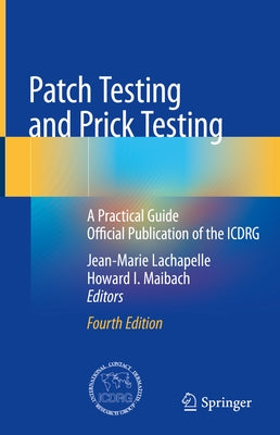 Patch Testing and Prick Testing: A Practical Guide Official Publication of the Icdrg by LaChapelle, Jean-Marie
