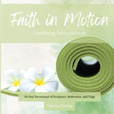 Faith in Motion: Connecting Spirit and Body by Cardaa, Taprea