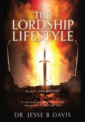 The Lordship Lifestyle: Book 1 - DISCIPLESHIP by Davis, Jesse B.