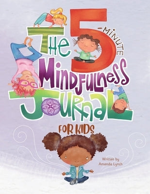 The 5-Minute Mindfulness Journal for Kids by Lynch, Amanda Loraine
