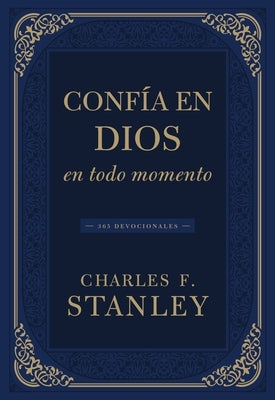 Confía En Dios En Todo Momento: 365 Devocionales by Stanley, Charles F.