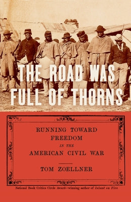 The Road Was Full of Thorns: Running Toward Freedom in the American Civil War by Zoellner, Tom