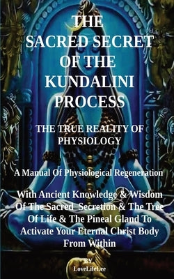 THe SACRED SECRET OF THE KUNDALINI PROCESS by Lee, Love Life