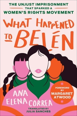 What Happened to Bel?n: The Unjust Imprisonment That Sparked a Women's Rights Movement by Correa, Ana Elena
