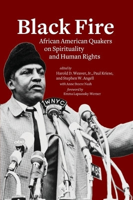 Black Fire: African American Quakers on Spirituality and Human Rights by Weaver, Harold D.