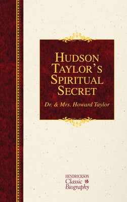 Hudson Taylor's Spiritual Secret by Taylor Dr &. Mrs Howard