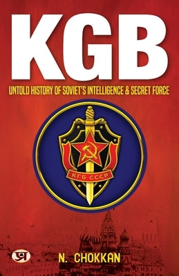 KGB: Untold History of Soviet's Intelligence & Secret Force N. Chokkan by Chokkan, N.