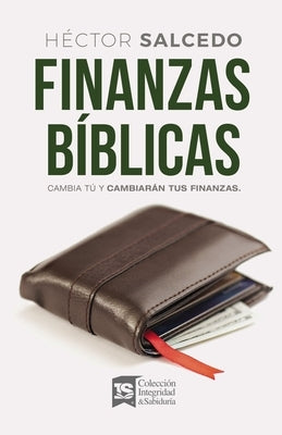 Finanzas Bíblicas: Cambia Tú Y Cambiarán Tus Finanzas by Salcedo, HÃ©ctor