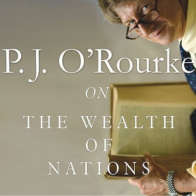 On the Wealth of Nations Lib/E by O'Rourke, P. J.