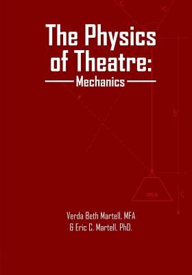 The Physics of Theatre: Mechanics by Martell, Eric C.