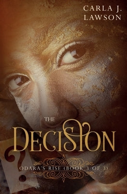 The Decision: Odara's Rise (Book 3 Of 3) by Lawson, Carla J.