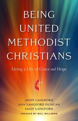 Being United Methodist Christians: Living a Life of Grace and Hope by Langford, Andy