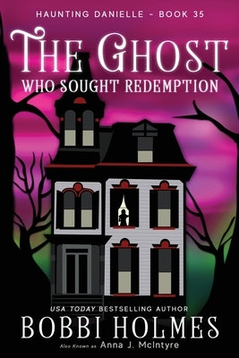 The Ghost Who Sought Redemption by Holmes, Bobbi