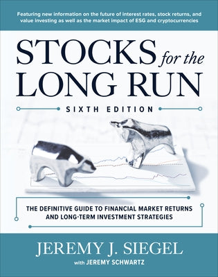 Stocks for the Long Run: The Definitive Guide to Financial Market Returns & Long-Term Investment Strategies, Sixth Edition by Siegel, Jeremy J.