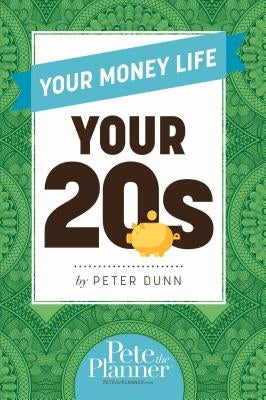Your Money Life: Your 20s by Dunn, Peter