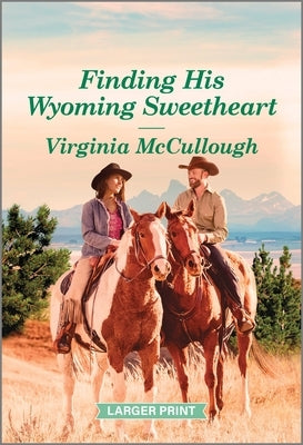 Finding His Wyoming Sweetheart: A Clean and Uplifting Romance by McCullough, Virginia