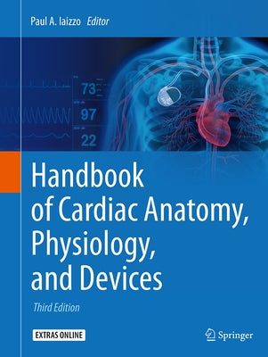 Handbook of Cardiac Anatomy, Physiology, and Devices by Iaizzo, Paul A.