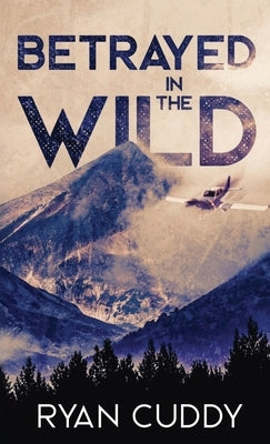 Betrayed In The Wild by Cuddy, Ryan