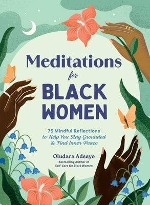 Meditations for Black Women: 75 Mindful Reflections to Help You Stay Grounded & Find Inner Peace by Adeeyo, Oludara