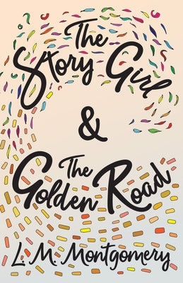 The Story Girl & the Golden Road by Montgomery, L. M.