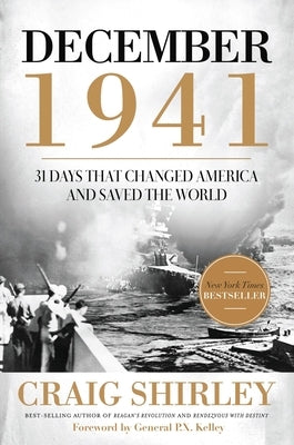 The December 1941: 31 Days That Changed America and Saved the World by Shirley, Craig