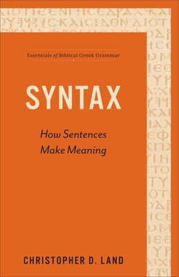 Syntax: How Sentences Make Meaning by Land, Christopher D.