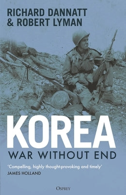 Korea: War Without End by Dannatt, Richard