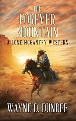 The Forever Mountain: A Lone McGantry Western by Dundee, Wayne D.