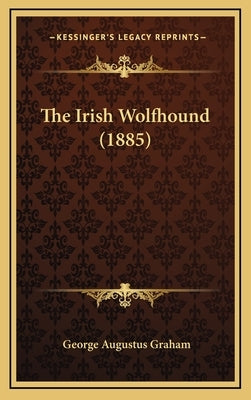 The Irish Wolfhound (1885) by Graham, George Augustus