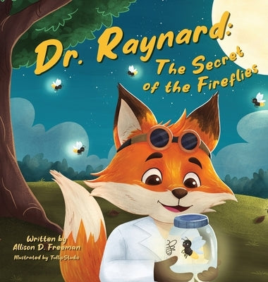 Dr. Raynard: The Secret of the Fireflies by Freeman, Allison D.