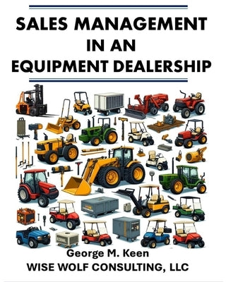 Sales Management in an Equipment Dealership by Keen, George M.