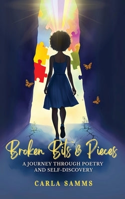 Broken Bits & Pieces: A Journey Through Poetry and Self-Discovery by Samms, Carla