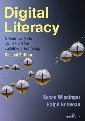 Digital Literacy: A Primer on Media, Identity, and the Evolution of Technology, Second Edition by Wiesinger, Susan